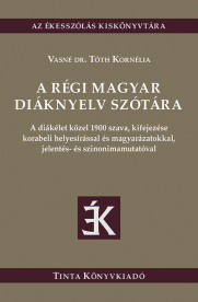 A régi magyar diáknyelv szótára - A diákélet közel 1900 szava, kifejezése korabeli helyesírással és magyarázatokkal, jel