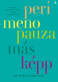 Perimenopauza másképp - Útmutató, hogy túléld a káoszt, és újra önmagad lehess!