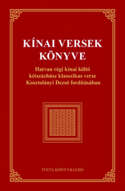 Kínai versek könyve - Hatvan régi kínai költő kétszázhúsz klasszikus verse Kosztolányi Dezső fordításában