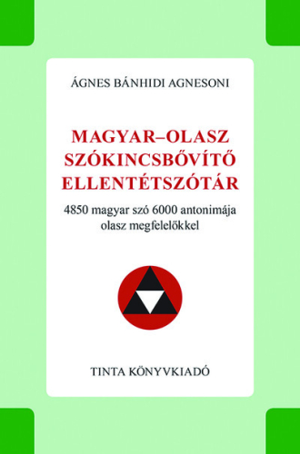 Magyar-olasz szókincsbővítő ellentétszótár - 4850 magyar szó 6000 antonimája olasz megfelelőkkel - Híd szótárak