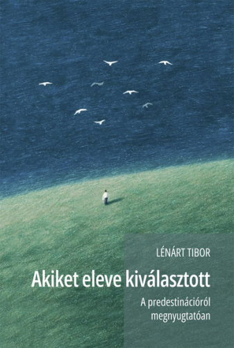 Akiket eleve kiválasztott - A predestinációról megnyugtatóan