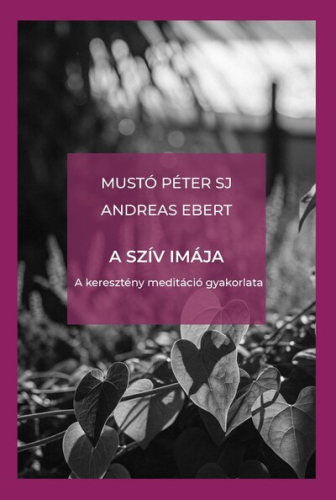 A szív imája - A keresztény meditáció gyakorlata