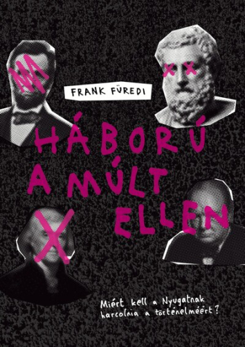 Háború a múlt ellen - Miért kell a Nyugatnak harcolnia a történelméért?