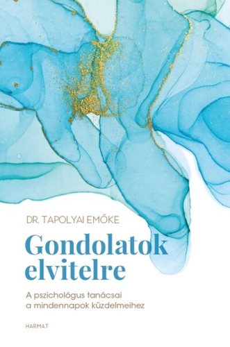 Gondolatok elvitelre - A pszichológus tanácsai a mindennapok küzdelmeihez (új kiadás)