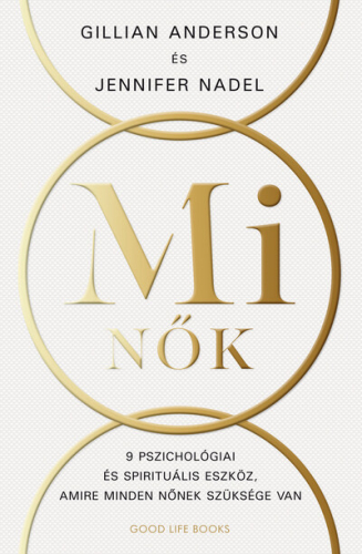 Mi Nők - 9 alapelv nőknek a jelentőségteljesebb élethez (új kiadás)