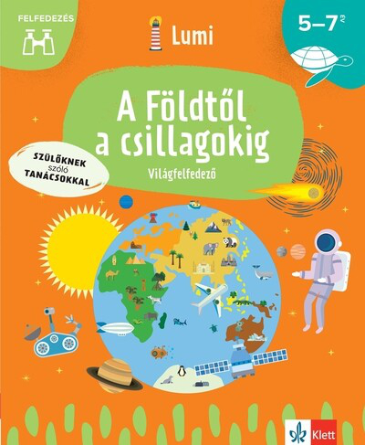 A Földtől a csillagokig - Világfelfedező 5-7 éveseknek - Lumi Fejlesztő Könyvek