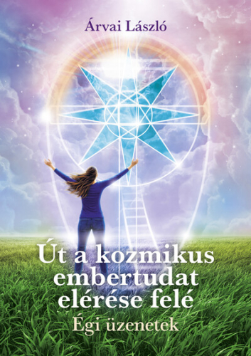 Út a kozmikus embertudat elérése felé - Égi üzenetek
