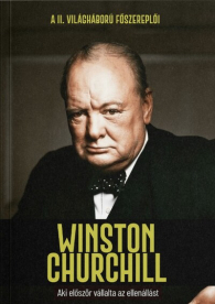 Winston Churchill - Aki először vállalta az ellenállást - A II. világháború főszereplői