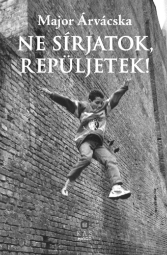 Ne sírjatok, repüljetek!