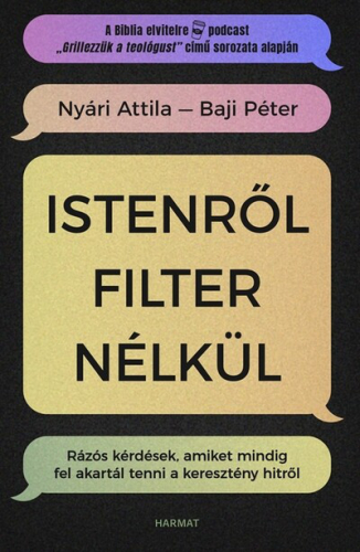 Istenről filter nélkül - Rázós kérdések, amiket mindig fel akartál tenni a keresztény hitről