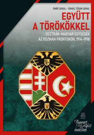 Együtt a törökkel - Osztrák-magyar egységek az oszmán frontokon, 1914-1918