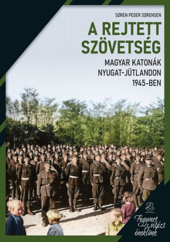 A rejtett szövetség - Magyar katonák Nyugat-Jütlandon 1945-ben