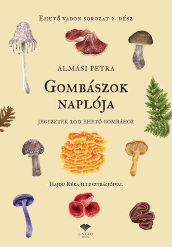 Gombászok naplója - Jegyzetek 200 ehető gombához