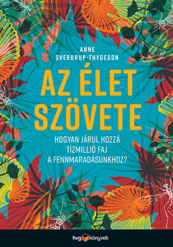 Az élet szövete - Hogyan járul hozzá tízmillió faj a fennmaradásunkhoz?