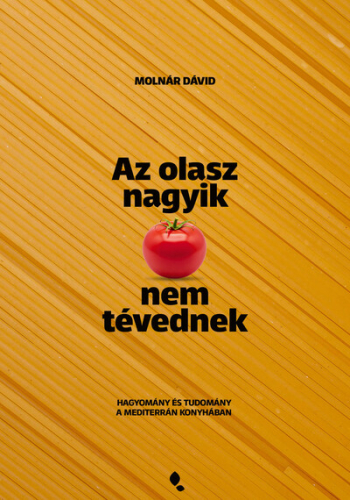 Az olasz nagyik nem tévednek - Hagyomány és tudomány a mediterrán konyhában
