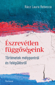 Észrevétlen függőségeink - Történetek mélypontról és felépülésről