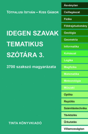 Idegen szavak tematikus szótára 3. - 3700 szakszó magyarázata - Idegen szavak szótára