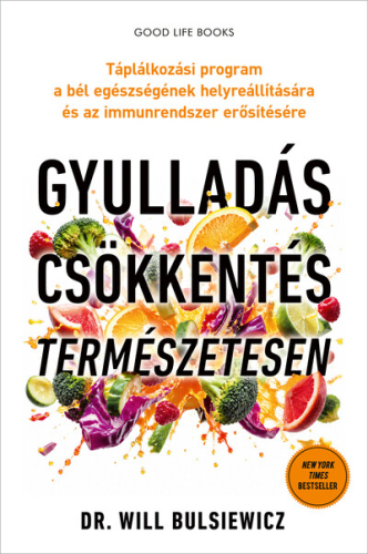 Gyulladáscsökkentés természetesen - Táplálkozási program a bél egészségének helyreállítására és az immunrendszer erősíté