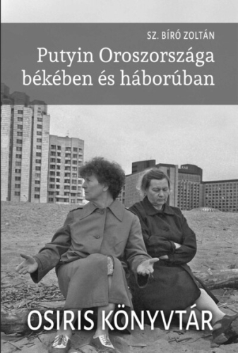 Putyin Oroszországa békében és háborúban - Osiris könyvtár