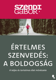Értelmes szenvedés: A Boldogság - A teljes és tartalmas élet művészete (új kiadás)