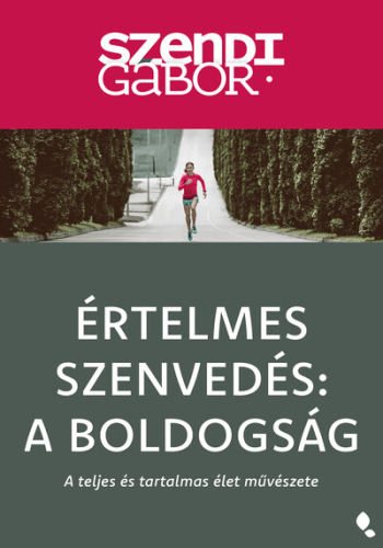 Értelmes szenvedés: A Boldogság - A teljes és tartalmas élet művészete (új kiadás)