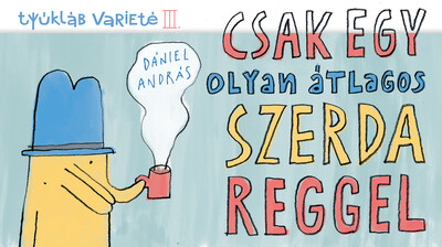 Csak egy olyan átlagos szerda reggel - Tyúkláb varieté III.