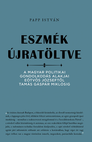 Eszmék újratöltve - A magyar politikai gondolkodás alakjai Eötvös Józseftől Tamás Gáspár Miklósig