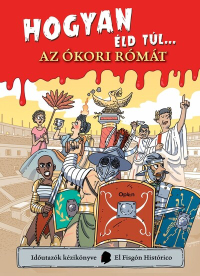 Hogyan éld túl... az ókori Rómát - Időutazók kézikönyve-sorozat