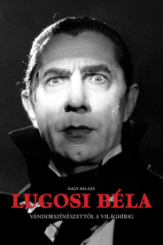 Lugosi Béla - Vándorszínészettől a világhírig