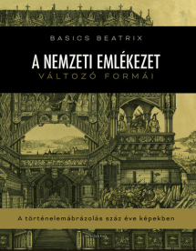A nemzeti emlékezet változó formái - A történelemábrázolás száz éve képekben