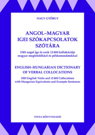 Angol-magyar igei szókapcsolatok szótára - 1585 angol ige ezek 12400 kollokációja magyar megfelelőkkel és példamondatokk