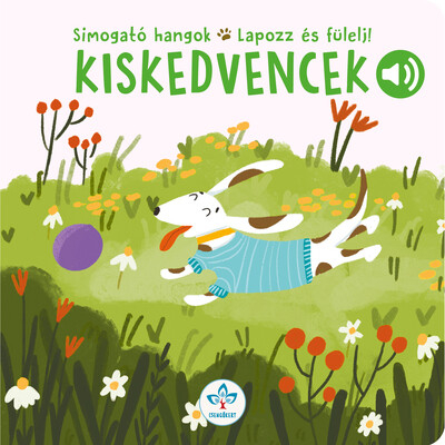 Kiskedvencek - Simogató hangok - Lapozz és fülelj!