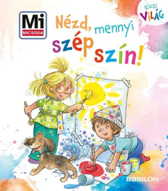 Nézd, mennyi szép szín! - Mi MICSODA - Kicsi Világ 15.