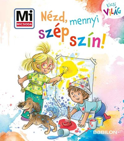 Nézd, mennyi szép szín! - Mi MICSODA - Kicsi Világ 15.
