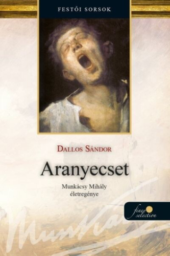 Aranyecset - Munkácsy Mihály életregénye 2. (új kiadás)