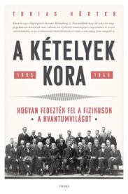 A kételyek kora - Hogyan fedezték fel a fizikusok a kvantumvilágot. 1895-1945