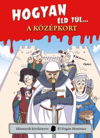 Hogyan éld túl... a középkort - Időutazók kézikönyve-sorozat