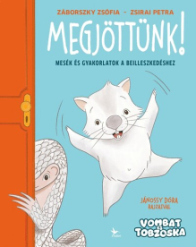 Megjöttünk! - Mesék és gyakorlatok a beilleszkedéshez - Vombat és Tobzoska