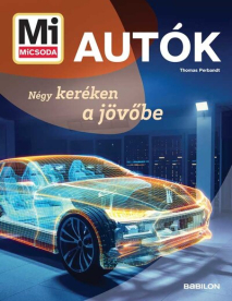 Autók - Négy keréken a jövőbe - Mi MICSODA