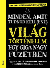 Világtörténelem egy giga nagy füzetben - Minden, amit tudnod kell(ene)