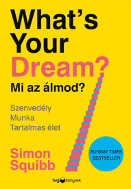 What’s Your Dream? - Mi az álmod? - Szenvedély - Munka - Tartalmas élet