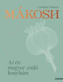 Mákosh - Az én magyar-zsidó konyhám