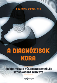 A diagnózisok kora - Hogyan tesz a túldiagnosztizálás szorongóbbá minket?
