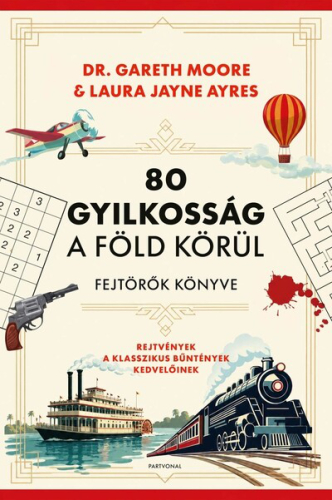 80 gyilkosság a Föld körül - Fejtörők könyve - Rejtvények a klasszikus bűntények kedvelőinek
