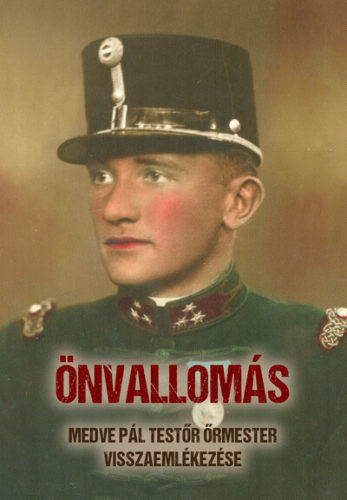ÖNVALLOMÁS - Medve Pál testőr őrmester visszaemlékezése