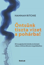 Öntsünk tiszta vizet a pohárba! - 50 nyugtalanító kérdés és biztató válasz a klímaváltozás megoldásához