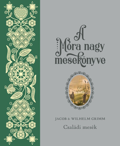 A Móra nagy mesekönyve - Jacob és Wilhelm Grimm: Családi mesék