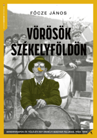 Vörösök Székelyföldön - Mindennapok és túlélés egy erdélyi magyar faluban,  1944-56 - Modern magyar történelem