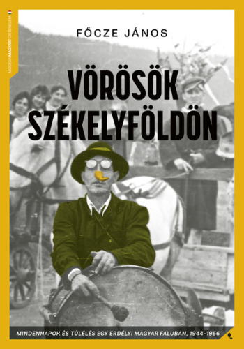 Vörösök Székelyföldön - Mindennapok és túlélés egy erdélyi magyar faluban,  1944-56 - Modern magyar történelem