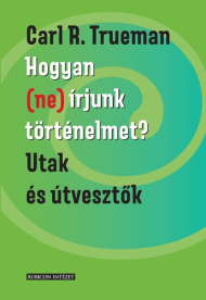 Hogyan (ne) írjunk történelmet? - Utak és útvesztők
